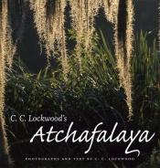 book cover of Atchafalaya : America's largest river basin swamp by C. C. Lockwood