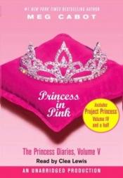 book cover of Princess in Pink: The Princess Diaries, Volume 5: with Project Princess: The Princess Diaries, Volume 4.5 (The Princess by メグ・キャボット