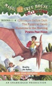 book cover of Magic Tree House Collection: Dinosaurs Before Dark, the Knight at Dawn, Mummies in the Morning, Pirates Past Noon (Books by Mary Pope Osborne