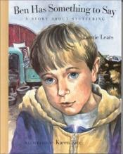 book cover of Ben Has Something to Say: A Story About Stuttering (Concept Books (Albert Whitman)) by Laurie Lears