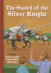 book cover of The sword of the silver knight by Gertrude Chandler Warner