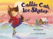 book cover of Callie Cat, Ice Skater by Eileen Spinelli