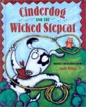 book cover of Cinderdog and the wicked stepcat by Joan Holub