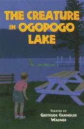 book cover of The Creature in Ogopogo Lake by Gertrude Chandler Warner