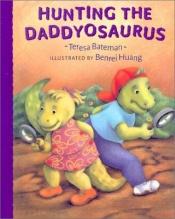 book cover of Hunting the daddyosaurus by Teresa Bateman