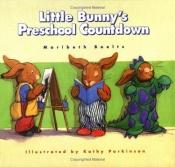 book cover of Little Bunny's Preschool Countdown (A Concept Book) by Maribeth Boelts