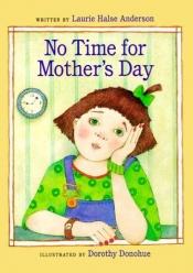book cover of No Time for Mother's Day by Laurie Halse Anderson