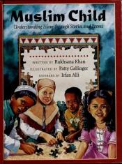 book cover of Muslim child : understanding Islam through stories and poems by Rukhsana Khan