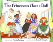 book cover of The Princesses Have a Ball by Teresa Bateman