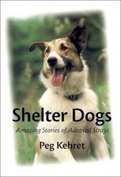 book cover of Shelter dogs by Peg Kehret