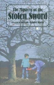 book cover of The Boxcar Children, No 67 - The Mystery of the Stolen Sword by Gertrude Chandler Warner