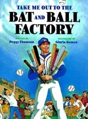 book cover of Take Me Out to the Bat and Ball Factory by Peggy Thomson