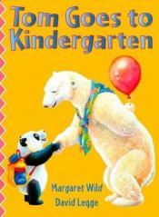 book cover of Tom Goes to Kindergarten EF by Margaret Wild
