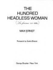 book cover of The Hundred Headless Women : La Femme 100 tetes by Max Ernst