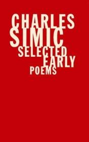 book cover of Selected Early Poems by Charles Simić