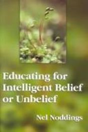 book cover of Educating for Intelligent Belief or Unbelief (John Dewey Lecture) by Nel Noddings