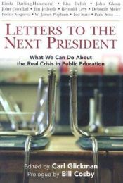 book cover of Letters to the Next President: What We Can Do About the Real Crisis in Public Education by Carl D. Glickman