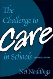 book cover of The challenge to care in schools by Nel Noddings