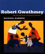 book cover of Robert Gwathmey : The Life and Art of a Passionate Observer by Michael Kammen