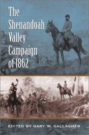 book cover of The Shenandoah Valley Campaign of 1862 by Gary W. Gallagher