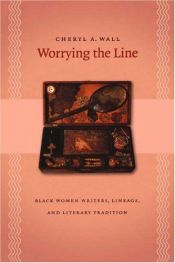book cover of Worrying the Line: Black Women Writers, Lineage, and Literary Tradition (Gender and American Culture) by Cheryl A. Wall
