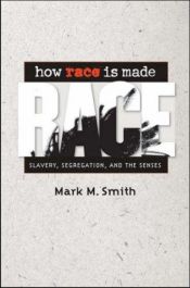 book cover of How Race Is Made: Slavery, Segregation, and the Senses by Mark M. Smith