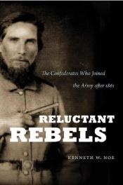 book cover of Reluctant rebels : the Confederates who joined the Army after 1861 by Kenneth W. Noe