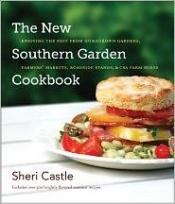 book cover of The New Southern Garden Cookbook: Enjoying the Best from Homegrown Gardens, Farmers' Markets, Roadside Stands, and CSA Farm Boxes by Sheri Castle