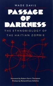 book cover of Passage of darkness : the ethnobiology of the Haitian zombie by Wade Davis