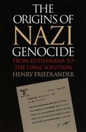 book cover of The Origins of Nazi Genocide: From Euthanasia to the Final Solution by Henry Friedlander