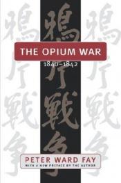 book cover of The Opium War, 1840-42 by Peter Ward Fay