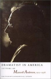 book cover of Dramatist in America: Letters of Maxwell Anderson, 1912-1958 by Maxwell ANDERSON