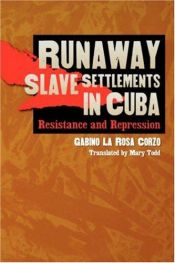 book cover of Runaway Slave Settlements in Cuba: Resistance and Repression by Gabino La Rosa Corzo