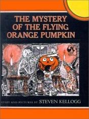 book cover of The Mystery of the Flying Orange Pumpkin by Steven Kellogg