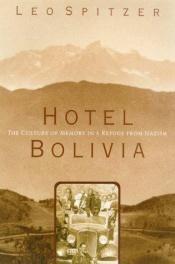 book cover of Hotel Bolivia: The Culture of Memory in a Refuge from Nazism by Leo Spitzer
