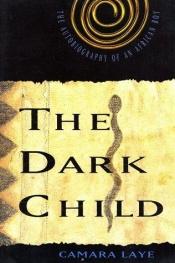 book cover of The Dark Child : The Autobiography of an African Boy by Camara Laye