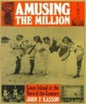 book cover of Amusing the Million by John F. Kasson