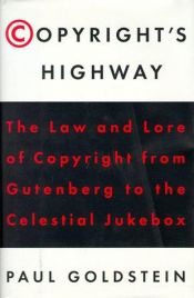 book cover of Copyright's Highway: From Gutenberg to the Celestial Jukebox by Paul Goldstein