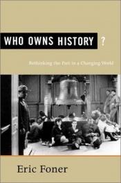 book cover of Who Owns History?: Rethinking the Past in a Changing World by 에릭 포너