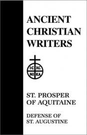 book cover of St. Prosper of Aquitaine: Defense of St. Augustine. Vol. 32: Ancient Christian Writers: The Works of the Fathers in Translation by P. De Letter