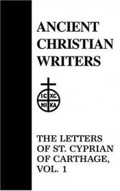 book cover of St. Cyprian: The Letters of St. Cyprian of Carthage Volume 1 Letters 1-27. Vol. 43: Ancient Christian Writers: The Works of the Fathers in Translation by George W. Clarke