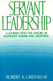 book cover of Servant Leadership: A Journey into the Nature of Legitimate Power and Greatness by Robert K. Greenleaf