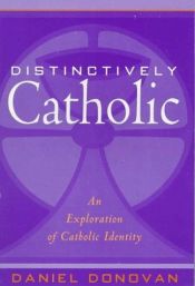 book cover of Distinctively Catholic: An Exploration of Catholic Identity by Daniel Donovan