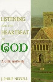 book cover of Listening For The Heartbeat Of God: A Celtic Sprirtuality by J. Philip Newell