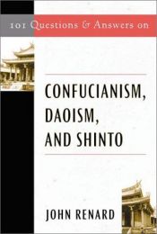 book cover of 101 Questions and Answers on Confucianism, Daoism, and Shinto by John Renard