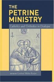book cover of The Petrine ministry : Catholics and Orthodox in dialogue by Βάλτερ Κάσπερ