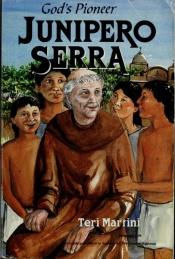 book cover of Junipero Serra: God's Pioneer by Teri Martini