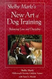 book cover of Shelby Marlo's New Art of Dog Training: Balancing Love and Discipline by Shelby Marlo