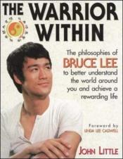 book cover of The Warrior Within : The Philosophies of Bruce Lee by John R. Little