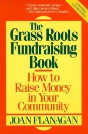 book cover of The Grass Roots Book: How to Raise Money in Your Community by Joan Flanagan